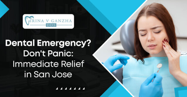 Dental Emergency? Don’t Panic: Immediate Relief in San Jose